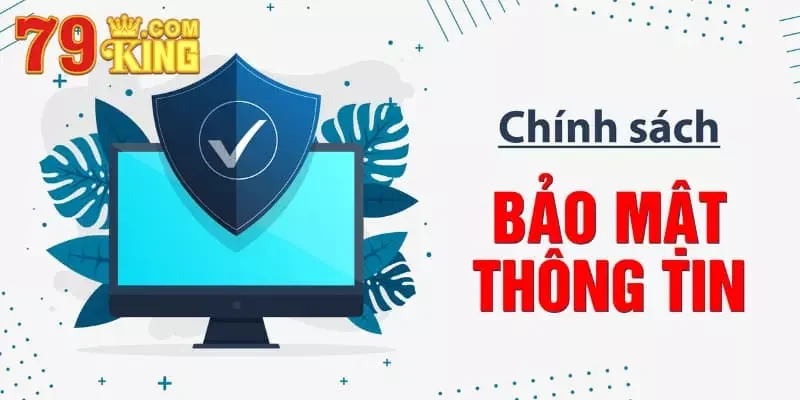 Chính sách bảo mật - Nền tảng an toàn mọi đối tượng