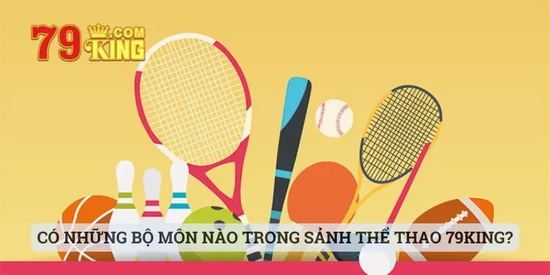 Có những bộ môn thú vị nào trong sảnh thể thao nhà cái 79king?