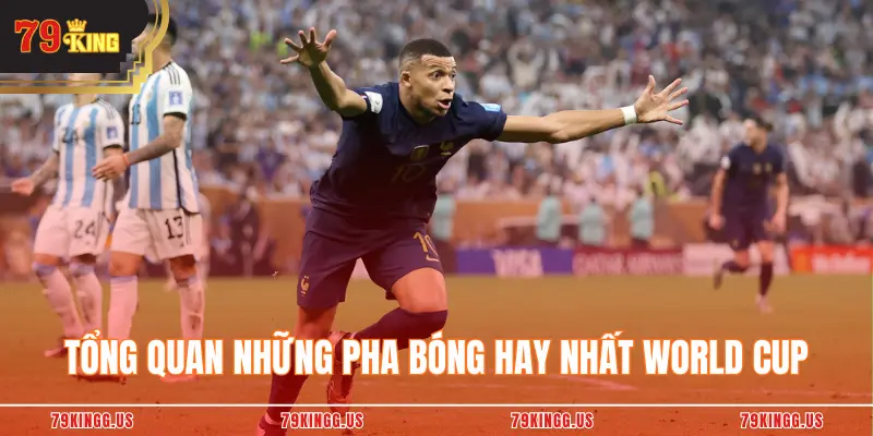 Tổng quan những pha bóng hay nhất World Cup