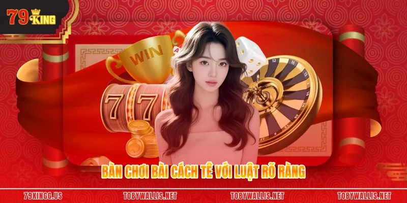 Bàn chơi bài Cách Tê với luật rõ ràng