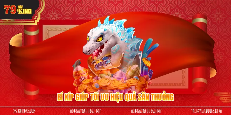 Bí kíp giúp tối ưu hiệu quả săn thưởng