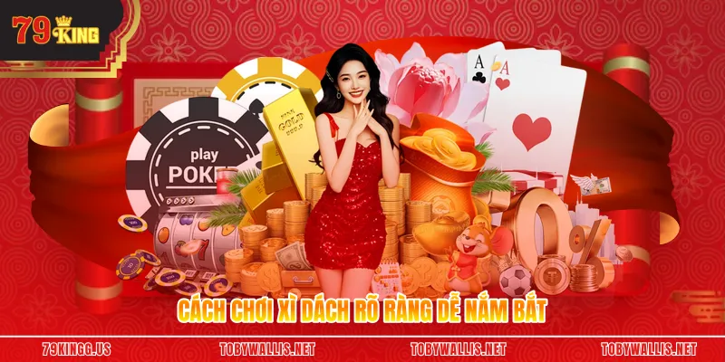 Cách chơi xì dách rõ ràng dễ nắm bắt