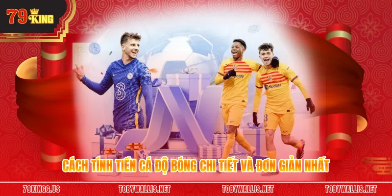 Cách Tính Tiền Cá Độ Bóng Chi Tiết Và Đơn Giản Nhất