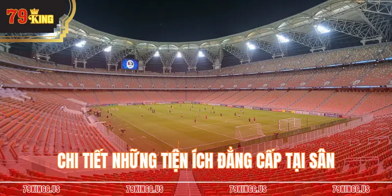 Chi tiết những tiện ích đẳng cấp tại sân