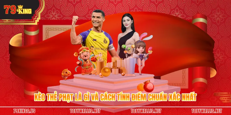 Kèo Thẻ Phạt Là Gì Và Cách Tính Điểm Chuẩn Xác Nhất