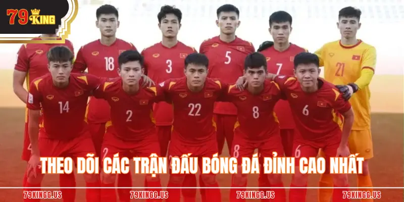 Theo dõi các trận đấu bóng đá đỉnh cao nhất