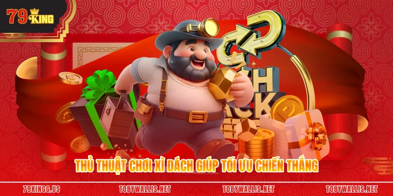 Thủ thuật chơi xì dách giúp tối ưu chiến thắng