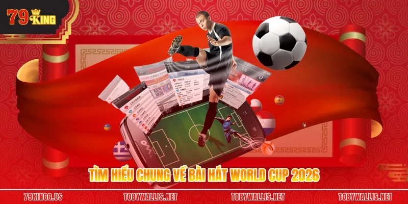 Tìm hiểu chung về bài hát World Cup 2026